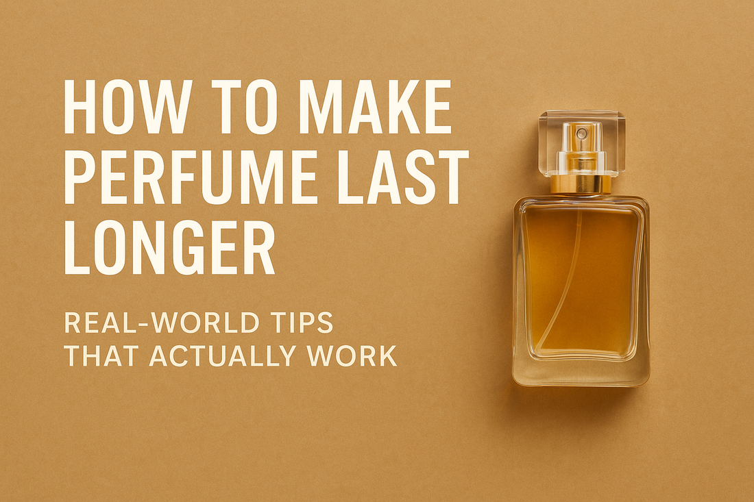 How to Make Perfume Last Longer: Real-World Tips That Actually Works